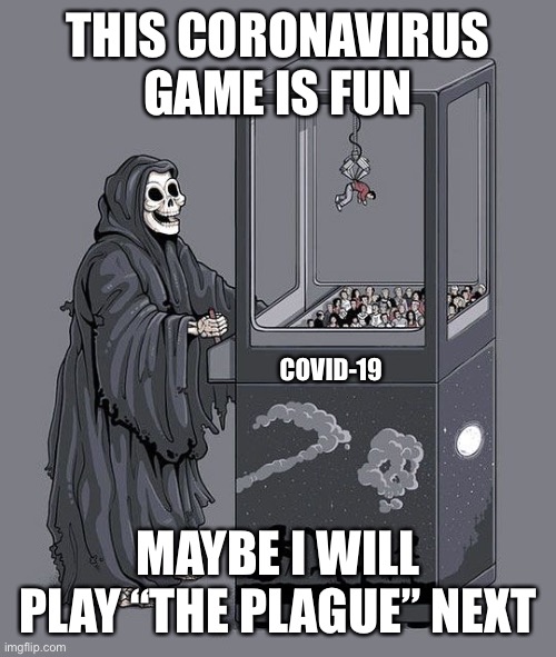 Bubonic plague strikes in China and Colorado |  THIS CORONAVIRUS GAME IS FUN; COVID-19; MAYBE I WILL PLAY “THE PLAGUE” NEXT | image tagged in grim reaper claw machine,plague | made w/ Imgflip meme maker