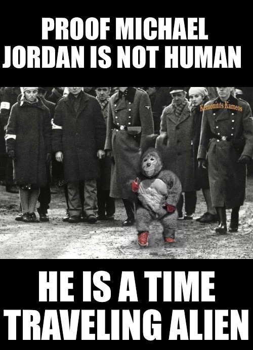 Proof Aliens Exist | PROOF MICHAEL JORDAN IS NOT HUMAN; HE IS A TIME TRAVELING ALIEN | image tagged in michael jordan | made w/ Imgflip meme maker