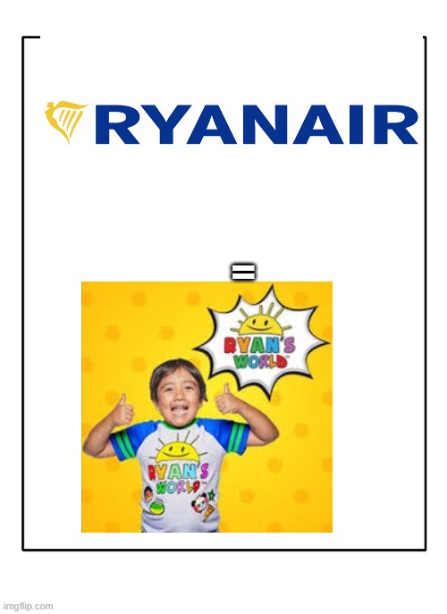 ryan's world gets airlines |  = | image tagged in blank template,ryanair,ryan's world | made w/ Imgflip meme maker