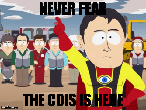 Captain Hindsight Meme | NEVER FEAR THE COIS IS HERE | image tagged in memes,captain hindsight | made w/ Imgflip meme maker