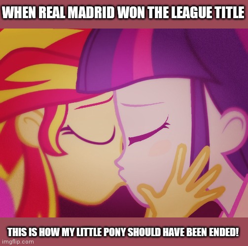 LOL!!!!! | WHEN REAL MADRID WON THE LEAGUE TITLE; THIS IS HOW MY LITTLE PONY SHOULD HAVE BEEN ENDED! | image tagged in memes,my little pony,real madrid,funny | made w/ Imgflip meme maker