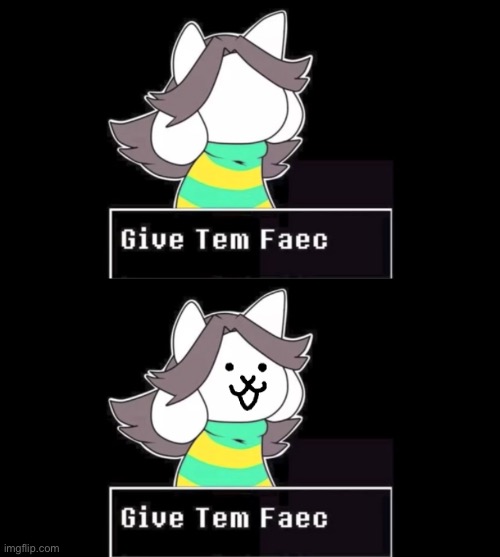 mEoW | image tagged in give temmie a face,memes,funny,temmie,cats,undertale | made w/ Imgflip meme maker