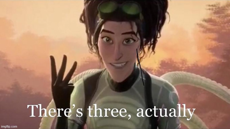 There’s Three Actually | image tagged in theres three actually | made w/ Imgflip meme maker