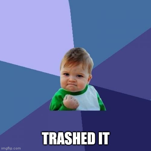 Success Kid Meme | TRASHED IT | image tagged in memes,success kid | made w/ Imgflip meme maker