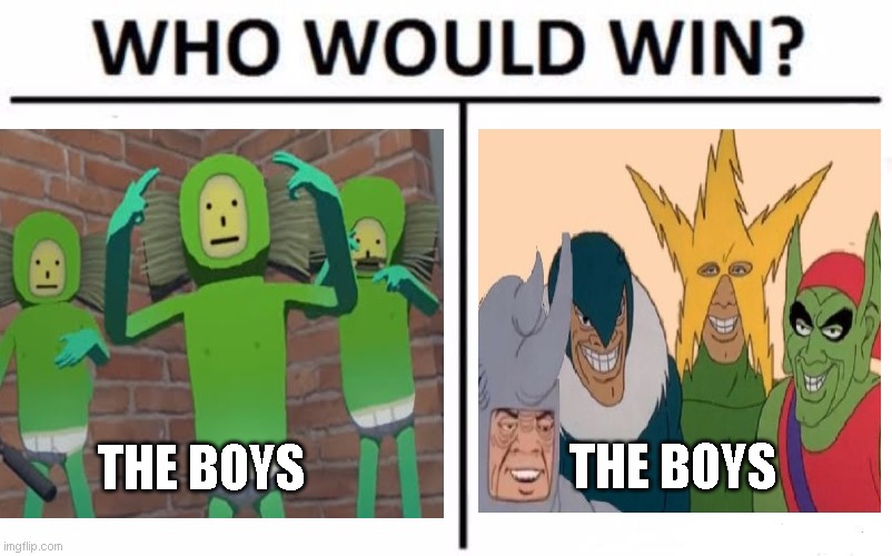 The Boys vs The Boys | THE BOYS; THE BOYS | image tagged in me and the boys,green toothbrush | made w/ Imgflip meme maker