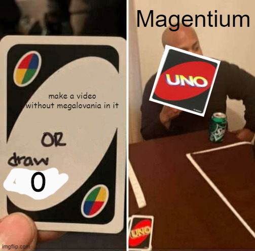 UNO Draw 25 Cards Meme | Magentium; make a video without megalovania in it | image tagged in memes,uno draw 25 cards,undertale | made w/ Imgflip meme maker