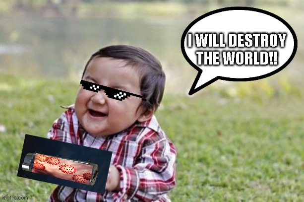 evil scheme | I WILL DESTROY THE WORLD!! | image tagged in memes,evil toddler | made w/ Imgflip meme maker