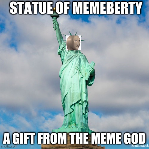 statue of memeberty | STATUE OF MEMEBERTY; A GIFT FROM THE MEME GOD | image tagged in kalm,meme,parody,statue of liberty,statue of memeberty,a gift from the meme god | made w/ Imgflip meme maker