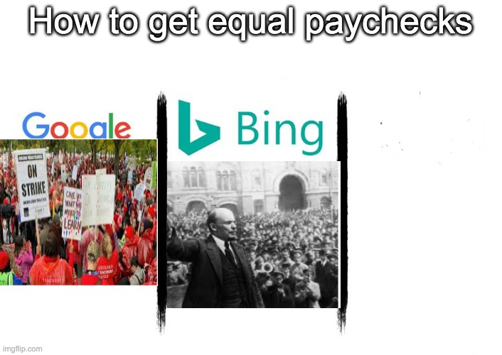 Communism..... In the SOVIET UNION | How to get equal paychecks | image tagged in google bing | made w/ Imgflip meme maker