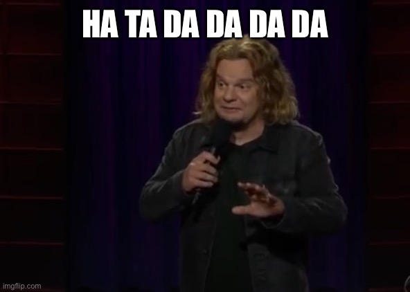 Ismo | HA TA DA DA DA DA | image tagged in ismo - ha ta ta ta da da | made w/ Imgflip meme maker