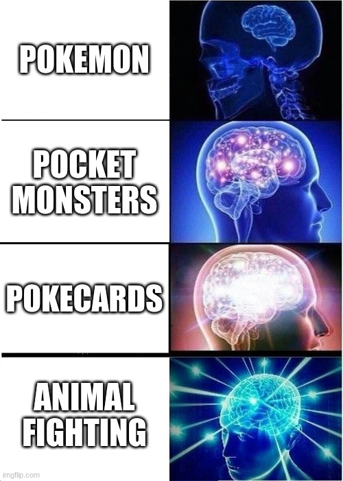 big brain pokemon | POKEMON; POCKET MONSTERS; POKECARDS; ANIMAL FIGHTING | image tagged in memes,expanding brain | made w/ Imgflip meme maker