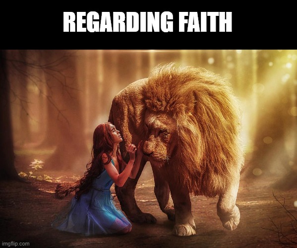 Faith | REGARDING FAITH | image tagged in faith | made w/ Imgflip meme maker