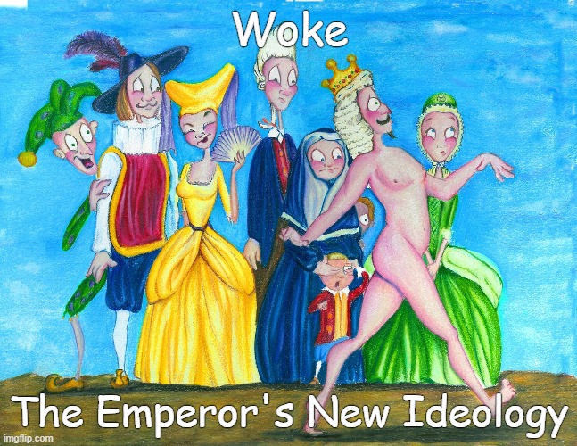 Intellectually Naked | Woke; The Emperor's New Ideology | image tagged in the emperor's new clothes,woke,sjws,libtards,stupid liberals,idiots | made w/ Imgflip meme maker