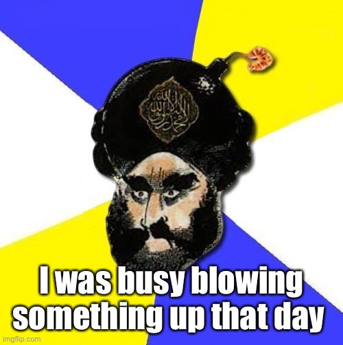 Mohammed  | I was busy blowing something up that day | image tagged in mohammed | made w/ Imgflip meme maker