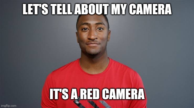 LET'S TELL ABOUT MY CAMERA IT'S A RED CAMERA | made w/ Imgflip meme maker