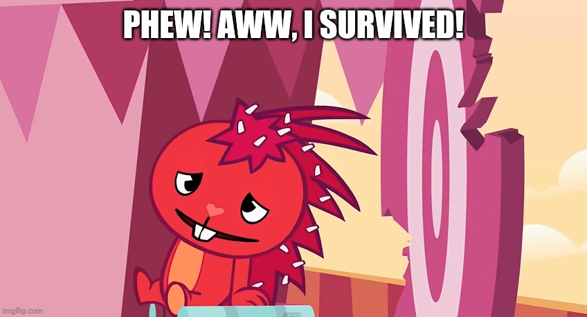 Aww, Flaky! | PHEW! AWW, I SURVIVED! | image tagged in flaky,happy tree friends,cartoons | made w/ Imgflip meme maker