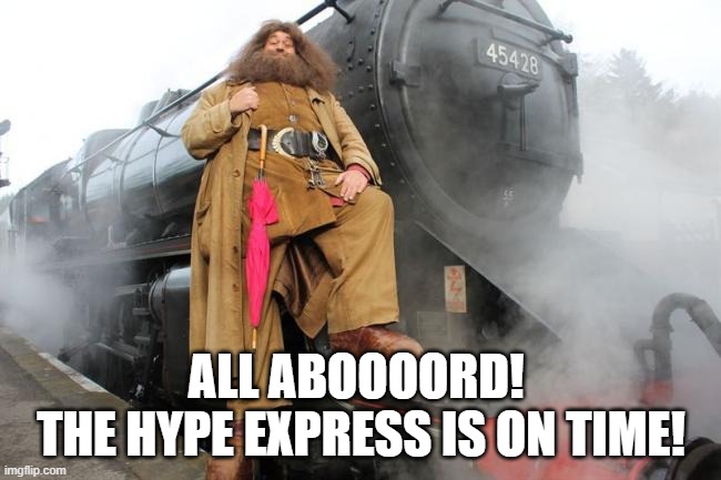 ALL ABOOOORD! 
THE HYPE EXPRESS IS ON TIME! | made w/ Imgflip meme maker