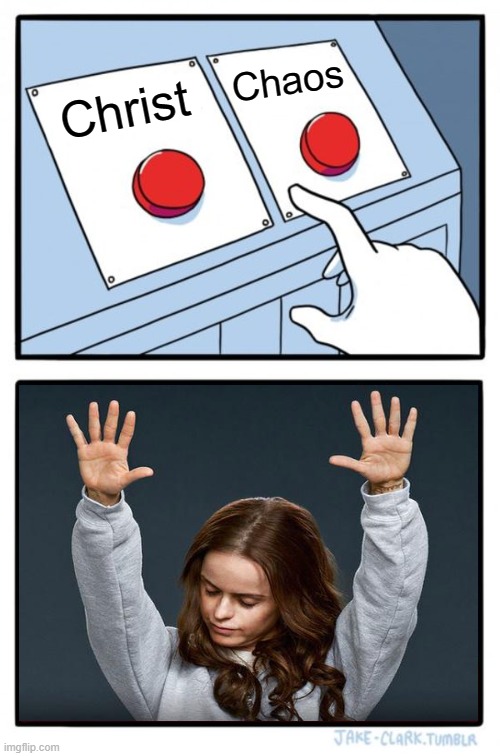 Two Buttons | Chaos; Christ | image tagged in memes,two buttons,religious | made w/ Imgflip meme maker