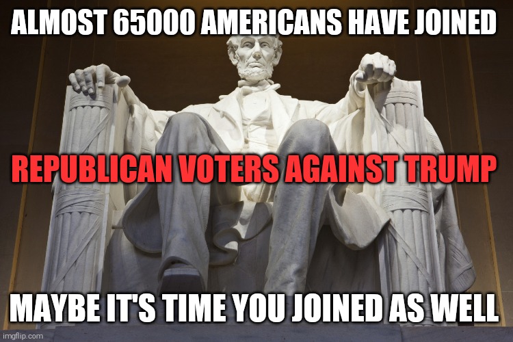 Trump or America | ALMOST 65000 AMERICANS HAVE JOINED; REPUBLICAN VOTERS AGAINST TRUMP; MAYBE IT'S TIME YOU JOINED AS WELL | image tagged in memes,donald trump,sociopath,evil,greed,scumbag | made w/ Imgflip meme maker