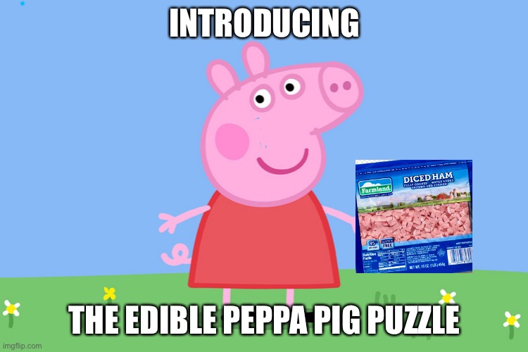 Peppa Pig | INTRODUCING; THE EDIBLE PEPPA PIG PUZZLE | image tagged in peppa pig,cannibalism | made w/ Imgflip meme maker