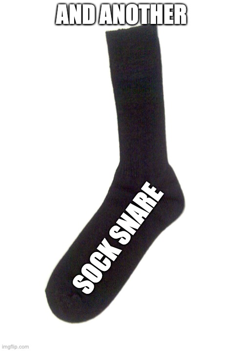 Random sock | AND ANOTHER SOCK SNARE | image tagged in random sock | made w/ Imgflip meme maker