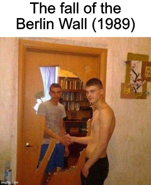 The fall of the Berlin Wall | The fall of the Berlin Wall (1989) | image tagged in memes,funny,history,berlin,wall | made w/ Imgflip meme maker