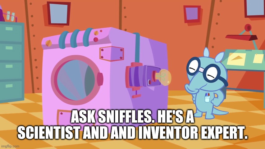Ask Sniffles. (HTF) | ASK SNIFFLES. HE'S A SCIENTIST AND AND INVENTOR EXPERT. | image tagged in sniffles htf,happy tree friends,memes,scientist | made w/ Imgflip meme maker