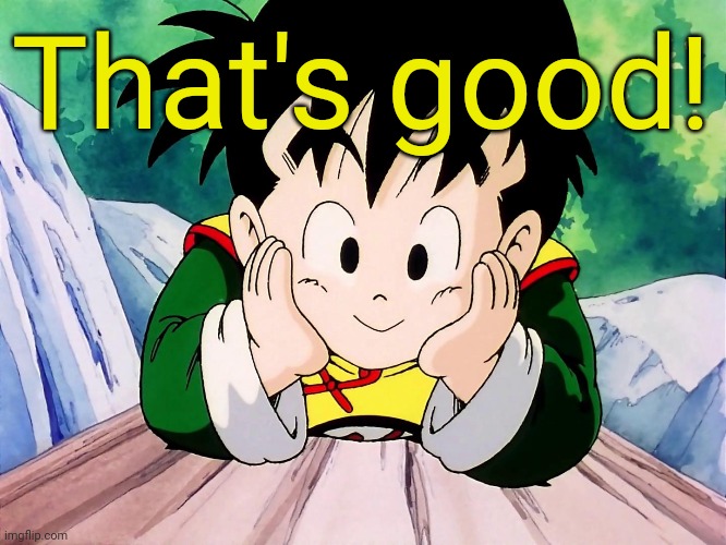 Cute Gohan (DBZ) | That's good! | image tagged in cute gohan dbz | made w/ Imgflip meme maker