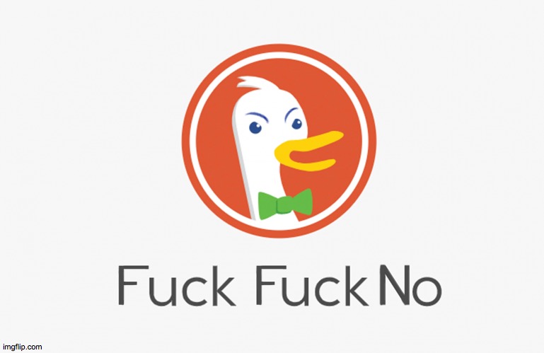 image tagged in duck duck go fuck fuck no | made w/ Imgflip meme maker