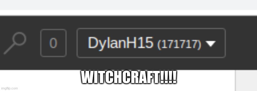 YET ANOTHER SATISFYING AMOUNT OF POINTS!!! | WITCHCRAFT!!!! | image tagged in memes,points,171717 points,witchcraft,i'm bored,satisfying | made w/ Imgflip meme maker