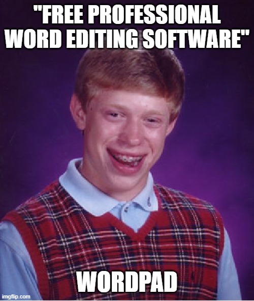 Windows 10 | "FREE PROFESSIONAL WORD EDITING SOFTWARE"; WORDPAD | image tagged in memes,bad luck brian | made w/ Imgflip meme maker