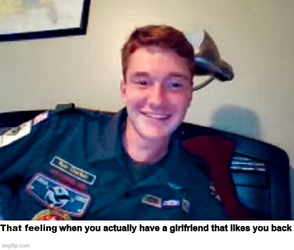 My friends turned me into a meme | when you actually have a girlfriend that likes you back | image tagged in happy | made w/ Imgflip meme maker