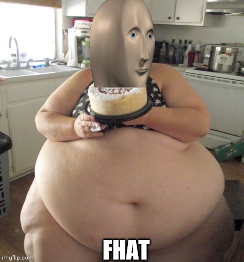 Happy Birthday Fat Girl | FHAT | image tagged in happy birthday fat girl | made w/ Imgflip meme maker