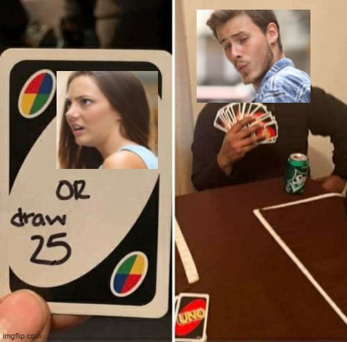 Epic Crossover | image tagged in memes,uno draw 25 cards | made w/ Imgflip meme maker