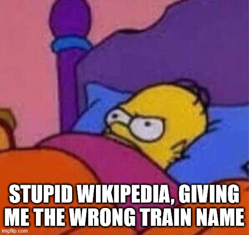 angry homer simpson in bed | STUPID WIKIPEDIA, GIVING ME THE WRONG TRAIN NAME | image tagged in angry homer simpson in bed | made w/ Imgflip meme maker
