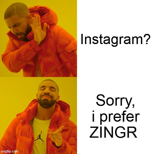 Instagram? Sorry, i prefer ZINGR | Instagram? Sorry, i prefer ZINGR | image tagged in memes,zingr,zingr app,meet people zingr | made w/ Imgflip meme maker