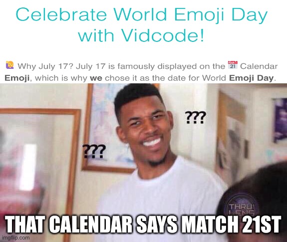 Black guy confused | THAT CALENDAR SAYS MATCH 21ST | image tagged in black guy confused | made w/ Imgflip meme maker