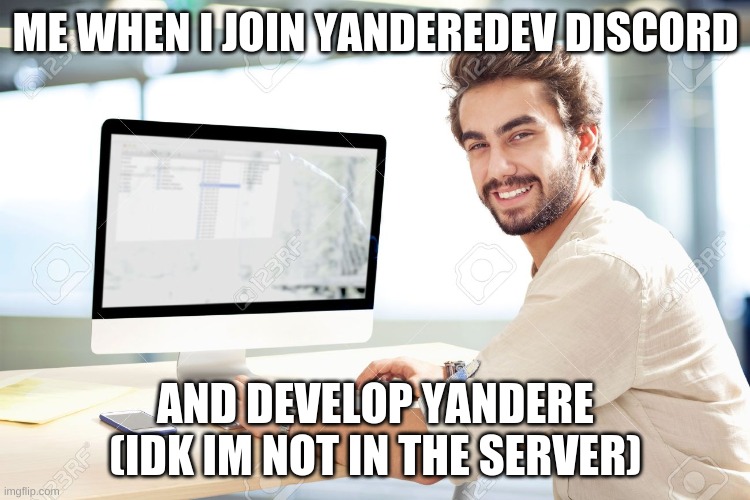 me developing yandere | ME WHEN I JOIN YANDEREDEV DISCORD; AND DEVELOP YANDERE (IDK IM NOT IN THE SERVER) | image tagged in yandere simulator | made w/ Imgflip meme maker