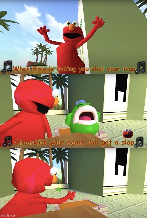 Elmo is talking you shut your trap | image tagged in elmo is talking you shut your trap | made w/ Imgflip meme maker