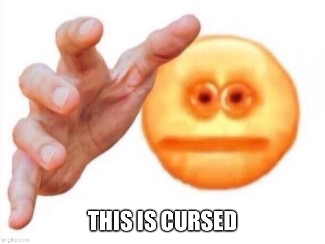 cursed emoji hand grabbing | THIS IS CURSED | image tagged in cursed emoji hand grabbing | made w/ Imgflip meme maker