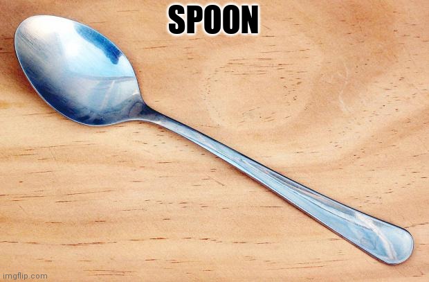 Spoon | SPOON | image tagged in spoon | made w/ Imgflip meme maker