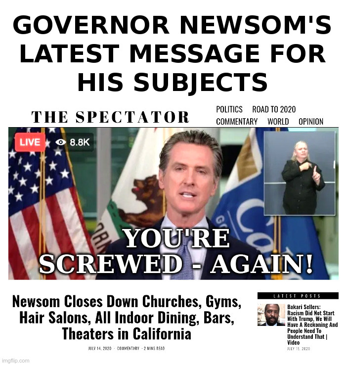 Governor Newsom's Latest Message For His Subjects | image tagged in newsom,california,shutdown,coronavirus,lockdown,forever | made w/ Imgflip meme maker