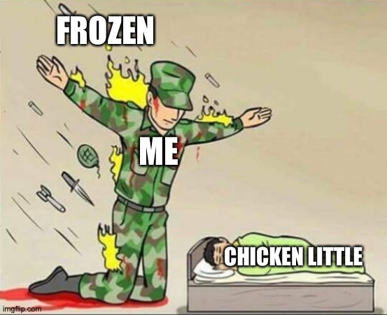 Soldier protecting sleeping child | FROZEN; ME; CHICKEN LITTLE | image tagged in soldier protecting sleeping child | made w/ Imgflip meme maker