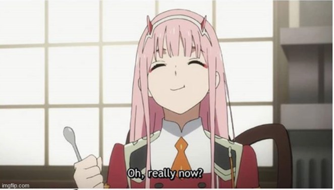 Zero, two | image tagged in zero two | made w/ Imgflip meme maker
