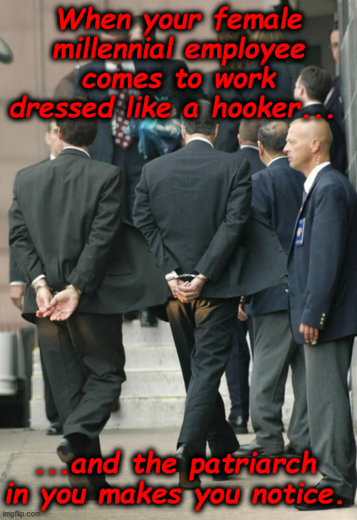 Perp Walk | When your female millennial employee comes to work dressed like a hooker... ...and the patriarch in you makes you notice. | image tagged in memes,funny memes,feminism,millennials,men,work | made w/ Imgflip meme maker