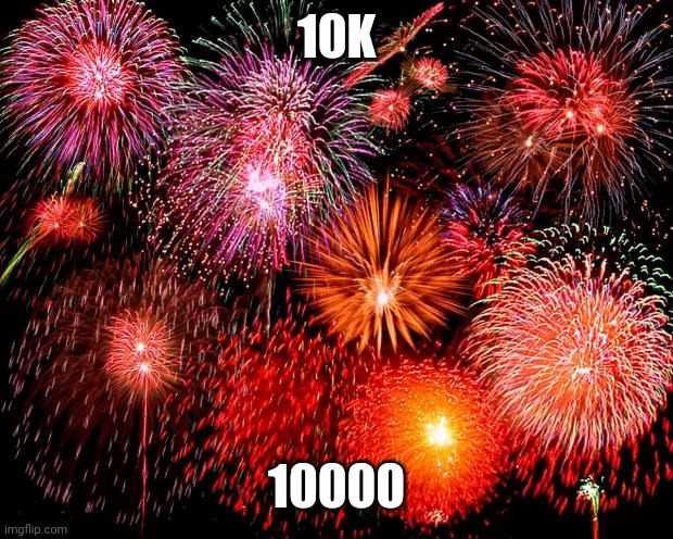fireworks | 10K; 10000 | image tagged in fireworks,10k,10000 points | made w/ Imgflip meme maker