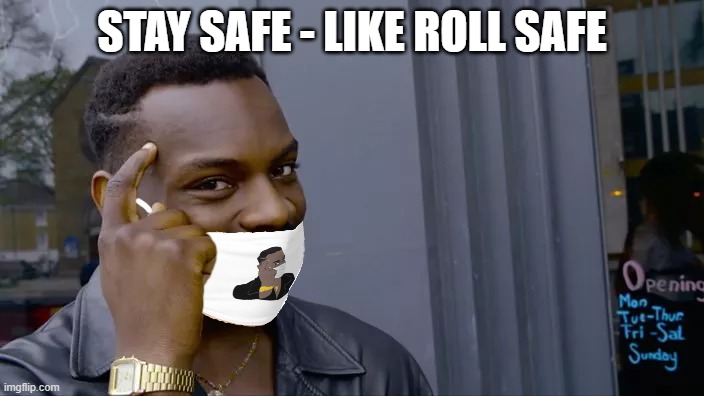 Roll Safe keeping safe with his mask on. | STAY SAFE - LIKE ROLL SAFE | image tagged in roll safe think about it,mask,finger,black guy pointing at head | made w/ Imgflip meme maker