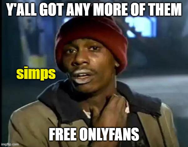 Y'all Got Any More Of That | Y'ALL GOT ANY MORE OF THEM; simps; FREE ONLYFANS | image tagged in memes,y'all got any more of that,onlyfans,funny,simp,boys | made w/ Imgflip meme maker