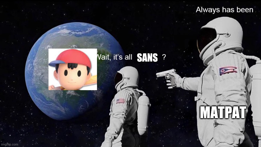 Wow. | SANS; MATPAT | image tagged in wait its all | made w/ Imgflip meme maker