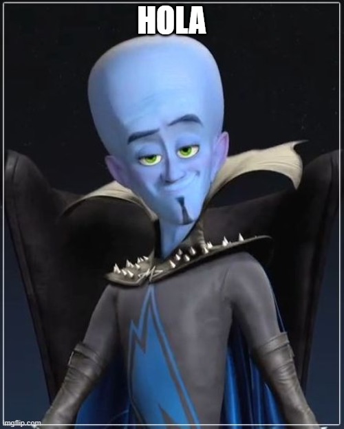 Megamind | HOLA | image tagged in megamind | made w/ Imgflip meme maker